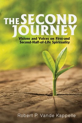 bokomslag The Second Journey: Visions and Voices on First- And Second-Half-Of-Life Spirituality