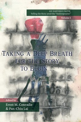 Ernst M. Conradie, Lai Pan-Chiu - Taking a Deep Breath for the Story to Begin: An Earthed Faith, Volume 1, Inbunden