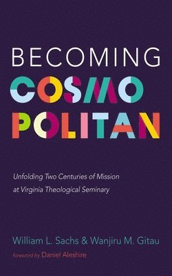 bokomslag Becoming Cosmopolitan: Unfolding Two Centuries of Mission at Virginia Theological Seminary
