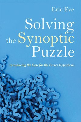 Eric Eve - Solving the Synoptic Puzzle, Inbunden