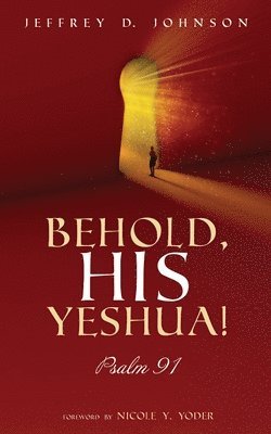 Jeffrey D Johnson, Jeffrey D. Johnson - Behold, His Yeshua!, Inbunden