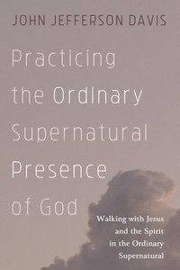 bokomslag Practicing the Ordinary Supernatural Presence of God