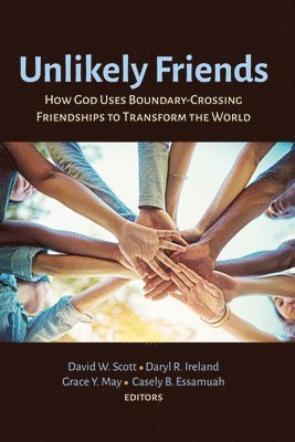 David W Scott, Daryl R Ireland, Grace Y May, Casely B Essamuah, David W. Scott, Daryl R. Ireland, Grace Y. May - Unlikely Friends, Inbunden