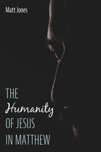 bokomslag The Humanity of Jesus in Matthew