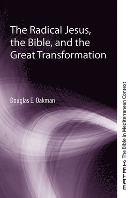 Douglas E Oakman - Radical Jesus, the Bible, and the Great Transformation, Häftad