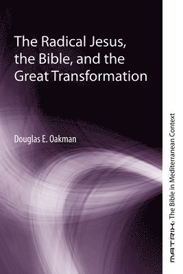 Douglas E Oakman, Douglas E. Oakman - Radical Jesus, the Bible, and the Great Transformation, Häftad