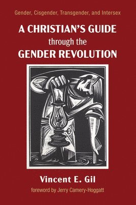 Vincent E Gil, Vincent E. Gil - Christian's Guide Through the Gender Revolution, Häftad