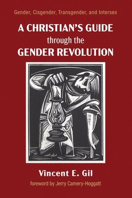 Vincent E Gil, Vincent E. Gil - Christian's Guide Through the Gender Revolution, Inbunden