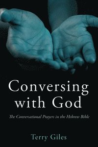 bokomslag Conversing with God: The Conversational Prayers in the Hebrew Bible