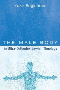 bokomslag The Male Body in Ultra-Orthodox Jewish Theology