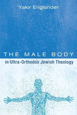 bokomslag Male Body in Ultra-Orthodox Jewish Theology