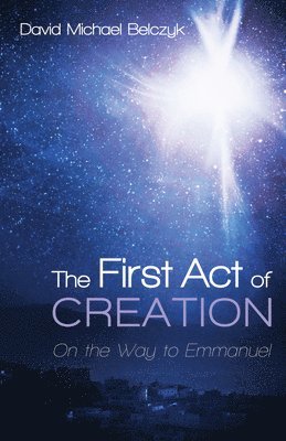 David Michael Belczyk - First Act of Creation, Inbunden