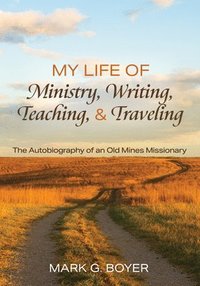 bokomslag My Life of Ministry, Writing, Teaching, and Traveling