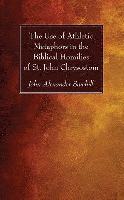 Use of Athletic Metaphors in the Biblical Homilies of St. John Chrysostom