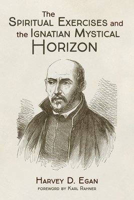 bokomslag The Spiritual Exercises and the Ignatian Mystical Horizon