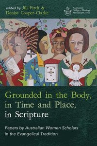 bokomslag Grounded in the Body, in Time and Place, in Scripture