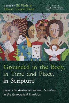 Grounded in the Body, in Time and Place, in Scripture 1