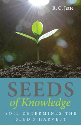 R C Jette, R. C. Jette - Seeds of Knowledge, Inbunden