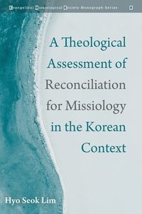 bokomslag A Theological Assessment of Reconciliation for Missiology in the Korean Context