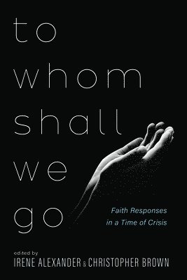 Irene Alexander, Christopher Brown - To Whom Shall We Go, Häftad