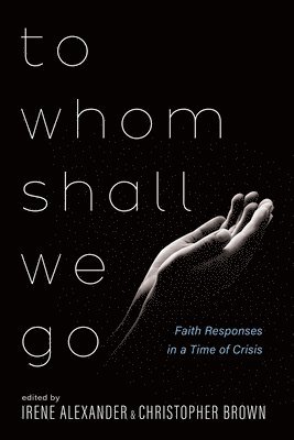 Irene Alexander, Christopher Brown - To Whom Shall We Go, Inbunden