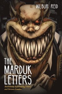 bokomslag The Marduk Letters: Diabolically Eliminating Level 5 and Servant Leaders