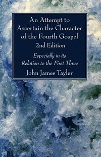 bokomslag Attempt to Ascertain the Character of the Fourth Gospel, 2nd Edition