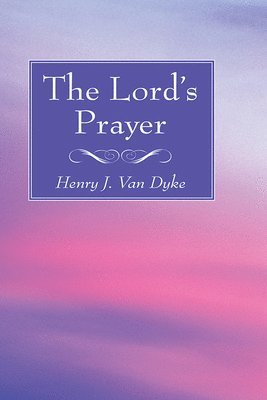Henry J Van Dyke, Henry J. Van Dyke, Henry J. Van Dyke - Lord's Prayer, Häftad