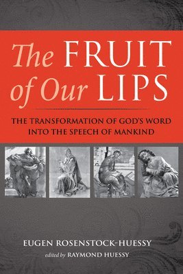 Eugen Rosenstock-Huessy, Raymond Huessy - Fruit of Our Lips, Häftad