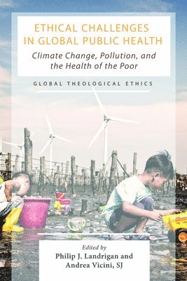 Philip J Landrigan, Andrea S J Vicini - Ethical Challenges in Global Public Health, Inbunden