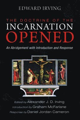 Edward Irving, Graham McFarlane, Alexander J D Irving, Alexander J. D. Irving - Doctrine of the Incarnation Opened, Häftad