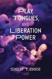 bokomslag Play, Tongues, and Liberation Power