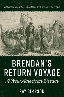 Ray Simpson - Brendan's Return Voyage: A New American Dream, Inbunden