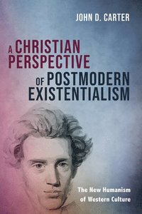 bokomslag A Christian Perspective of Postmodern Existentialism