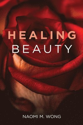 Naomi M Wong, Naomi M. Wong - Healing Beauty, Häftad