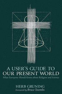 bokomslag User's Guide to Our Present World