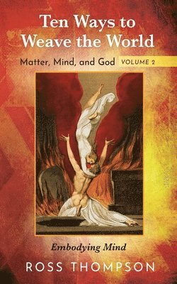 bokomslag Ten Ways to Weave the World: Matter, Mind, and God, Volume 2: Embodying Mind