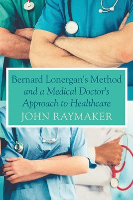 bokomslag Bernard Lonergan's Method and a Medical Doctor's Approach to Healthcare