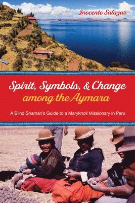 bokomslag Spirit, Symbols, and Change Among the Aymara