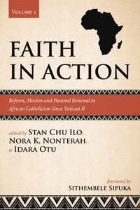 bokomslag Faith in Action, Volume 1: Reform, Mission and Pastoral Renewal in African Catholicism Since Vatican II