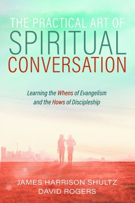 James Harrison Shultz, David Rogers - Practical Art of Spiritual Conversation, Inbunden