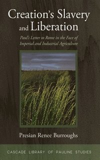 bokomslag Creation's Slavery and Liberation: Paul's Letter to Rome in the Face of Imperial and Industrial Agriculture