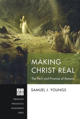 bokomslag Making Christ Real: The Peril and Promise of Kenosis
