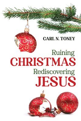 Carl N Toney - Ruining Christmas-Rediscovering Jesus, Inbunden