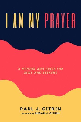 Paul J Citrin, Paul J. Citrin - I Am My Prayer, Häftad