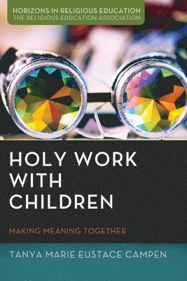 Tanya Marie Eustace Campen - Holy Work with Children, Inbunden