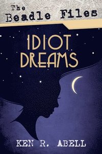 bokomslag Beadle Files: Idiot Dreams