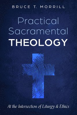 Bruce T Morrill, Bruce T. Morrill - Practical Sacramental Theology, Häftad