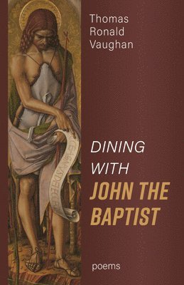 Thomas Ronald Vaughan - Dining with John the Baptist: Poems, Inbunden