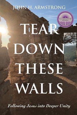 John H Armstrong, John H. Armstrong - Tear Down These Walls, Häftad